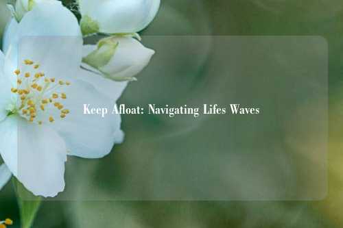 Keep Afloat: Navigating Lifes Waves